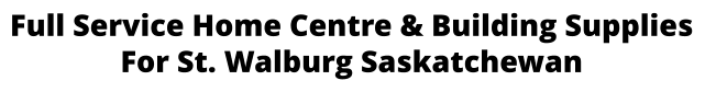 Full Service Home Centre & Building Supplies For St. Walburg Saskatchewan