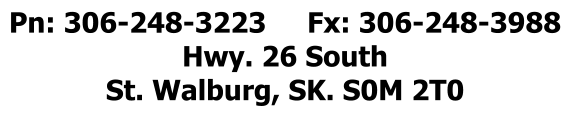 Pn: 306-248-3223     Fx: 306-248-3988 Hwy. 26 South St. Walburg, SK. S0M 2T0